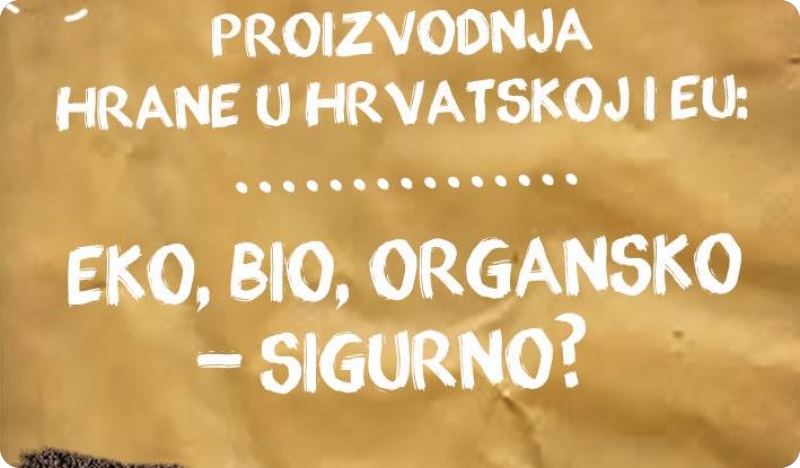 “Proizvodnja hrane u Hrvatskoj i EU: eko, bio, organsko - sigurno?”-72299